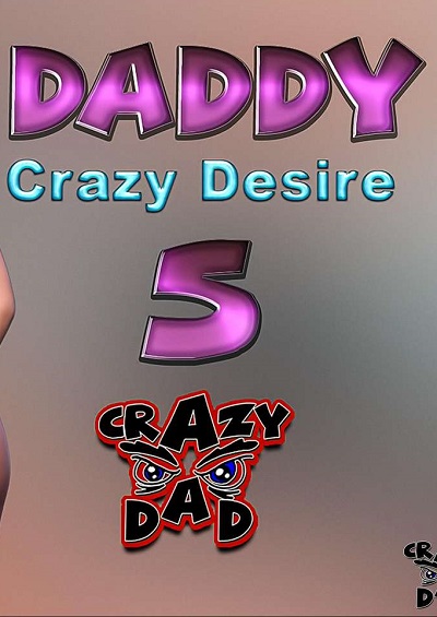 Daddy Crazy Desire Part 5 – CrazyDad3D